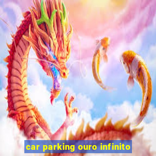 car parking ouro infinito